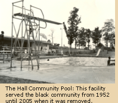 The Hall Community Pool served the black community from 1952 until 2005 when it was removed.